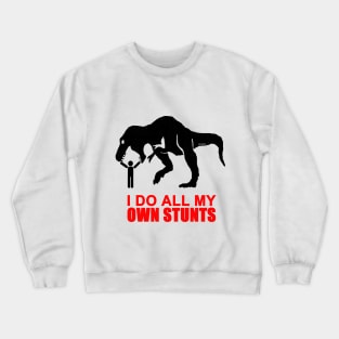 I do all my own stunts Crewneck Sweatshirt